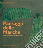 Paesaggi delle Marche nella fotografia del Novecento. Ediz. illustrata libro