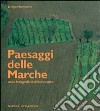 Paesaggi delle Marche nella fotografia del Novecento. Ediz. illustrata libro