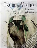 Teatro nel Veneto. Ediz. illustrata. Con CD Audio. Vol. 2: Le stanze del teatro libro