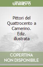 Pittori del Quattrocento a Camerino. Ediz. illustrata libro