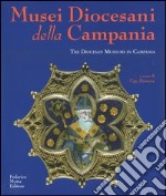 Musei diocesani della Campania-The Diocesan museums in Campania. Ediz. illustrata libro