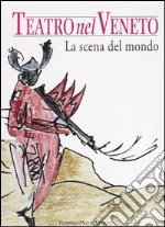 Teatro nel Veneto. Ediz. illustrata. Con CD Audio. Vol. 3: La scena del mondo libro