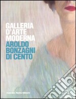 Galleria d'arte moderna. Aroldo Bonzagni di Cento. Catalogo generale. Ediz. illustrata libro