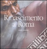 Rinascimento a Roma. Ediz. illustrata libro