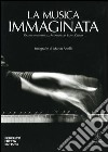 La musica immaginata. Grandi interpreti all'Accademia di Santa Cecilia. Ediz. illustrata libro