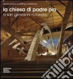 La chiesa di Padre Pio a San Giovanni Rotondo. Ediz. italiana e inglese libro