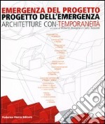 Emergenza del progetto. Progetto dell'emergenza. Architetture con-temporaneità. Catalogo della mostra (Firenze, 25 ottobre-1 novembre 2003). Ediz. illustrata libro