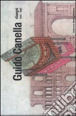 Guido Canella. Disegni 1955-2005. Ediz. italiana e inglese libro