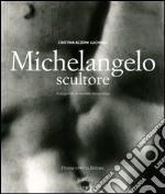 Michelangelo scultore. Ediz. illustrata
