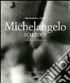 Michelangelo scultore. Ediz. illustrata libro