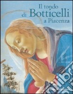 Il tondo di Botticelli a Piacenza. Ediz. illustrata libro