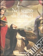 Nel segno di Barocci. Allievi e seguaci tra Marche, Umbria, Siena. Ediz. illustrata libro