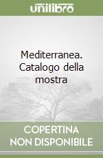 Mediterranea. Catalogo della mostra libro