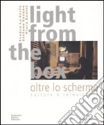 Light from the box-Oltre lo schermo. Culture e televisione. Ediz. bilingue