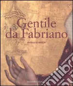 Gentile da Fabriano. Un viaggio nella pittura italiana alla fine del gotico libro usato