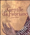 Gentile da Fabriano. Un viaggio nella pittura italiana alla fine del gotico. Ediz. illustrata libro