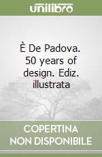 È De Padova. 50 years of design. Ediz. illustrata libro