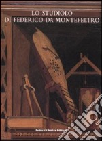 Lo studiolo di Federico da Montefeltro. Ediz. illustrata libro