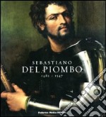 Sebastiano del Piombo (1485-1547). Catalogo della mostra. (Roma, 8 febbraio-18 maggio 2008; Berlino, 28 giugno-28 settembre 2008). Ediz. illustrata libro