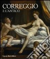 Correggio e l'antico. Catalogo della mostra (Roma, 22 maggio-14 settembre 2008) libro