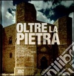 Oltre la pietra. La Puglia nelle fotografie di Oliviero Barbieri, Gabriele Basilico, Gianni Berengo Gardin, Luca Campigotto, Ferdinando Scianna. Ediz. bilingue libro