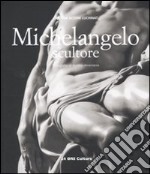 Michelangelo scultore. Ediz. illustrata libro