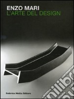 Enzo Mari. L'arte del design. Ediz. italiana e inglese libro