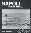 Napoli senza titolo. Catalogo della mostra (Napoli, 12 febbraio-10 aprile 2009). Ediz. illustrata libro