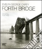 Evelyn George Carey. Forth bridge. Ediz. italiana e inglese