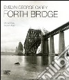 Evelyn George Carey. Forth bridge. Ediz. italiana e inglese libro