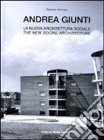 Andrea Giunti. La nuova architettura sociale. Ediz. italiana e inglese