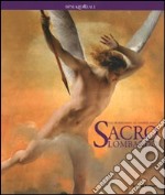 Sacro lombardo. Dai Borromeo al simbolismo. Catalogo della mostra (Milano, 6 ottobre 2010-6 gennaio 2011) libro