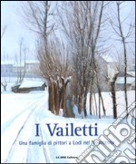 I Vailetti. Una famiglia di pittori a Lodi nel Novecento. Catalogo della mostra (Lodi, 16 ottobre - 26 dicembre 2010) libro