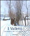 I Vailetti. Una famiglia di pittori a Lodi nel Novecento. Catalogo della mostra (Lodi, 16 ottobre - 26 dicembre 2010) libro