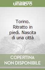 Torino. Ritratto in piedi. Nascita di una città