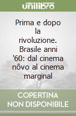 Prima e dopo la rivoluzione. Brasile anni '60: dal cinema nôvo al cinema marginal libro