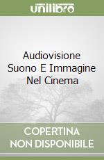 Audiovisione Suono E Immagine Nel Cinema libro