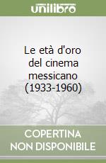 Le età d'oro del cinema messicano (1933-1960) libro