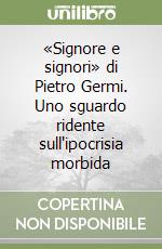 «Signore e signori» di Pietro Germi. Uno sguardo ridente sull'ipocrisia morbida libro