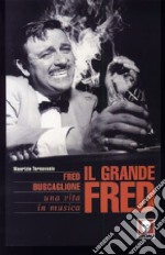 Il grande Fred. Fred Buscaglione. Una vita in musica libro