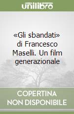 «Gli sbandati» di Francesco Maselli. Un film generazionale libro