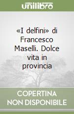 «I delfini» di Francesco Maselli. Dolce vita in provincia