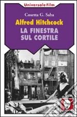 Alfred Hitchcock. La finestra sul cortile libro