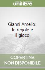 Gianni Amelio: le regole e il gioco libro