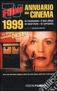 Film Tv. Annuario del cinema 1999. Le recensioni, il box-office, le interviste, le curiosità libro