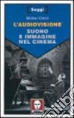 L'audiovisione. Suono e immagine nel cinema libro