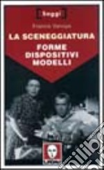 La sceneggiatura. Forme, dispositivi, modelli libro