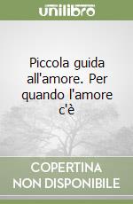 Piccola guida all'amore. Per quando l'amore c'è libro