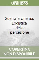 Guerra e cinema. Logistica della percezione libro