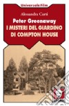 Peter Greenaway. I misteri del giardino di Compton House libro